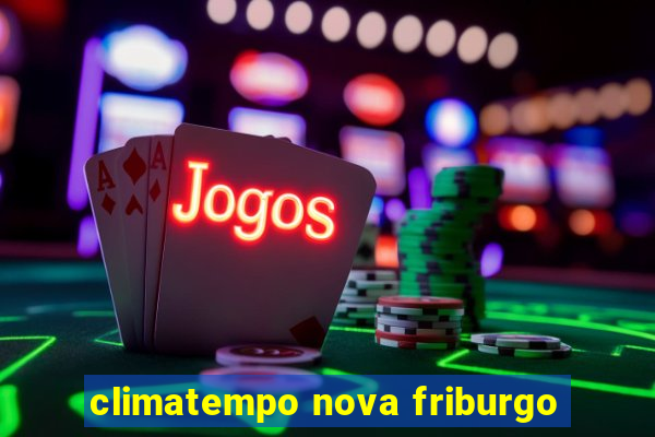 climatempo nova friburgo